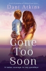Gone Too Soon: An utterly gripping and emotional page-turner By Dani Atkins Cover Image