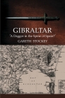 Gibraltar: A Dagger in the Spine of Spain? By Gareth Stockey Cover Image