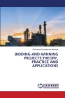 Bidding-And-Winning Projects: Theory, Practice and Applications Cover Image
