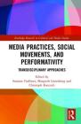 Media Practices, Social Movements, and Performativity: Transdisciplinary Approaches (Routledge Research in Cultural and Media Studies) By Susanne Foellmer (Editor), Margreth Lünenborg (Editor), Christoph Raetzsch (Editor) Cover Image