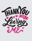 Thank you for loving me: Thank you for loving me on grey cover and Dot Graph Line Sketch pages, Extra large (8.5 x 11) inches, 110 pages, White Cover Image