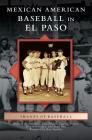 Mexican American Baseball in El Paso By Richard A. Santillan, Eric Enders, Donavan Lopez Cover Image