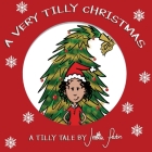 A Very Tilly Christmas: Children's Funny Picture Book By Jessica Parkin, Phillip Reed (Illustrator) Cover Image