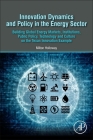 Innovation Dynamics and Policy in the Energy Sector: Building Global Energy Markets, Institutions, Public Policy, Technology and Culture on the Texan By Milton L. Holloway Cover Image