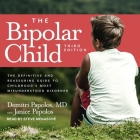 The Bipolar Child: The Definitive and Reassuring Guide to Childhood's Most Misunderstood Disorder By Steve Menasche (Read by), Demitri Papolos, Janice Papolos Cover Image