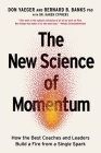 The New Science of Momentum: How the Best Coaches and Leaders Build a Fire from a Single Spark By Don Yaeger, Bernie Banks, Karen Cyphers (With) Cover Image