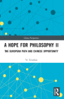 A Hope for Philosophy II: The European Path and Chinese Opportunity (China Perspectives) Cover Image