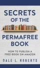Secrets of the Permafree Book: How to Publish a Free Book on Amazon Cover Image