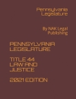 Pennsylvania Legislature Title 44 Law and Justice 2021 Edition: By NAK Legal Publishing Cover Image