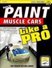 How to Paint Muscle Cars & Show Cars Like a Pro By Tony Thacker, Mick Jenkins Cover Image