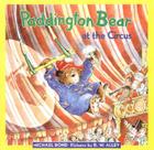 Paddington Bear at the Circus By Michael Bond, R. W. Alley (Illustrator) Cover Image