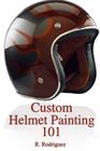 Custom Helmet Painting 101 By R. Rodriguez Cover Image