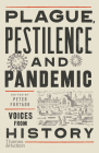 Plague, Pestilence and Pandemic: Voices from History By Peter Furtado Cover Image
