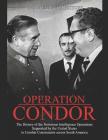 Operation Condor: The History of the Notorious Intelligence Operations Supported by the United States to Combat Communists across South By Charles River Cover Image