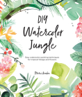DIY Watercolor Jungle: Easy Watercolor Painting Techniques for Tropical Foliage and Flowers By Marie Boudon Cover Image