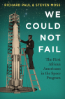 We Could Not Fail: The First African Americans in the Space Program By Richard Paul, Steven Moss Cover Image