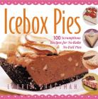 Icebox Pies: 100 Scrumptious Recipes for No-Bake No-Fail Pies By Lauren Chattman Cover Image