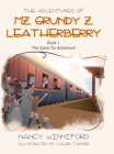 The Adventures of Mz. Grundy Z. Leatherberry: Book 1 The Quest for Adventure By Nancy Winniford Cover Image
