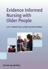 Evidence Informed Nursing with Older People By Debbie Tolson (Editor), Jo Booth (Editor), Irene Schofield (Editor) Cover Image