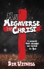 My Megaverse Is Christ: A Memoir That Brought Me Closer to God Cover Image