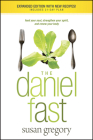 The Daniel Fast: Feed Your Soul, Strengthen Your Spirit, and Renew Your Body By Susan Gregory Cover Image