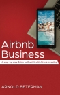 Airbnb Business: A Step-by-Step Guide to Crush it with Airbnb Investing By Arnold Beterman Cover Image