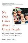 No One Cares About Crazy People: My Family and the Heartbreak of Mental Illness in America Cover Image