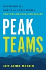 Peak Teams: Mastering the Habits of Unstoppable Venture-Backed Companies Cover Image