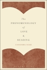 The Phenomenology of Love and Reading By Cassandra Falke Cover Image