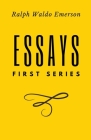 Essays: First Series by Ralph Waldo Emerson By Ralph Waldo Emerson Cover Image