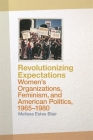 Revolutionizing Expectations: Women's Organizations, Feminism, and American Politics, 1965-1980 Cover Image