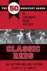 Classic Reds: The 50 Greatest Games in Cincinnati Red History (Classic Sports) By Joe Heffron, Jack Heffron, Jeff Brantley (Foreword by) Cover Image