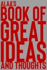 Alaa's Book of Great Ideas and Thoughts: 150 Page Dotted Grid and individually numbered page Notebook with Colour Softcover design. Book format: 6 x 9 By 2. Scribble Cover Image