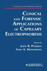 Clinical and Forensic Applications of Capillary Electrophoresis (Pathology and Laboratory Medicine) By John R. Petersen (Editor), Amin a. Mohammad (Editor) Cover Image