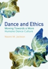 Dance and Ethics: Moving Towards a More Humane Dance Culture By Naomi M. Jackson Cover Image