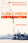 The Low-Carbon Contradiction: Energy Transition, Geopolitics, and the Infrastructural State in Cuba (Critical Environments: Nature, Science, and Politics #13) By Gustav Cederlof Cover Image