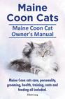 Maine Coon Cats. Maine Coon Cat Owner's Manual. Maine Coon cats care, personality, grooming, health, training, costs and feeding all included. Cover Image