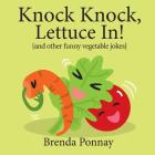 Knock Knock, Lettuce In! By Brenda Ponnay, Brenda Ponnay (Illustrator) Cover Image