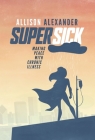 Super Sick: Making Peace with Chronic Illness By Allison Alexander Cover Image