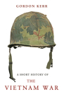 A Short History of the Vietnam War By Gordon Kerr Cover Image
