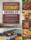 The Essential Cuisinart Griddler Cookbook: Healthy, Fast & Fresh Recipes for Beginners and Advanced Users Cover Image