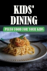 Kids' Dining: Paleo Food For Your Kids: Healthy Diet Cover Image