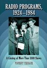 Radio Programs, 1924-1984: A Catalog of More Than 1800 Shows By Vincent Terrace Cover Image