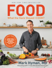 Food: What the Heck Should I Cook?: More than 100 Delicious Recipes--Pegan, Vegan, Paleo, Gluten-free, Dairy-free, and More--For Lifelong Health (The Dr. Hyman Library #8) By Dr. Mark Hyman, MD Cover Image
