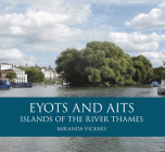Eyots and Aits: Islands of the River Thames By Miranda Vickers Cover Image