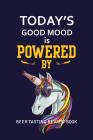 Beer Tasting Review Book: Today's Good Mood Is Powered By Beer By MM Craft Beer Tasting Cover Image