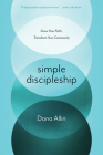 Simple Discipleship: Grow Your Faith, Transform Your Community By Dana Allin, Alex Absalom (Foreword by) Cover Image
