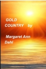 Gold Country By Margaret Ann Dahl Cover Image