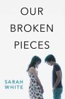 Our Broken Pieces By Sarah White Cover Image