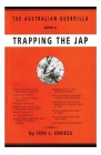 Trapping the Jap: The Australian Guerrilla Book 4 By Ion Idriess Cover Image